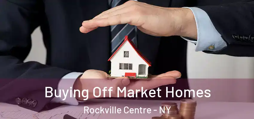  Buying Off Market Homes Rockville Centre - NY