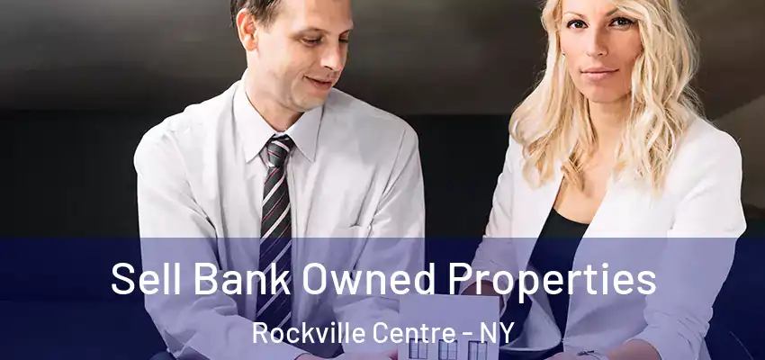 Sell Bank Owned Properties Rockville Centre - NY