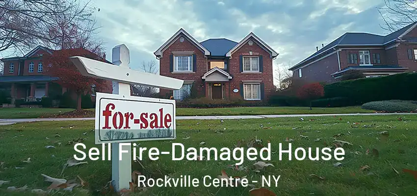  Sell Fire-Damaged House Rockville Centre - NY