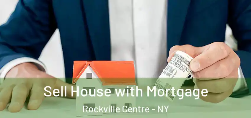 Sell House with Mortgage Rockville Centre - NY