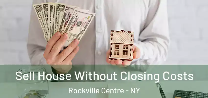 Sell House Without Closing Costs Rockville Centre - NY
