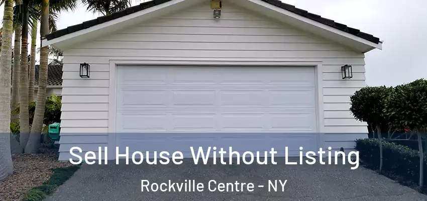 Sell House Without Listing Rockville Centre - NY