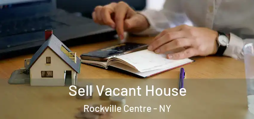 Sell Vacant House Rockville Centre - NY