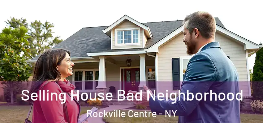 Selling House Bad Neighborhood Rockville Centre - NY